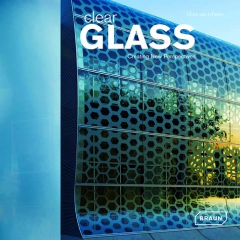 Uffelen chris Van - Clear Glass - Creating new perspectives.