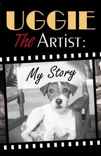  Uggie - Uggie, the Artist: My Story.
