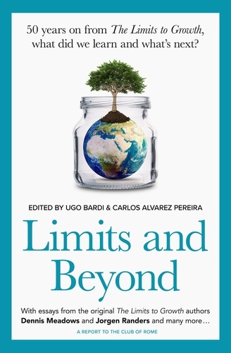  Ugo Bardi et  Carlos Alvarez Pereira - Limits and Beyond: 50 Years on from The Limits to Growth, What Did We Learn and What’s Next?.