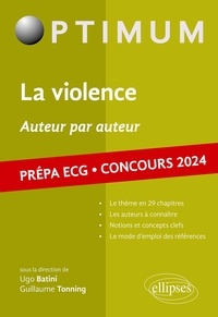 Ugo Batini et Guillaume Tonning - La violence, auteur par auteur - Prépa ECG. Concours.
