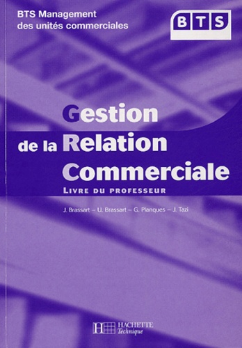 Ugo Brassart et Jacqueline Brassart - Gestion de la Relation Commerciale BTS MUC - Livre du professeur.