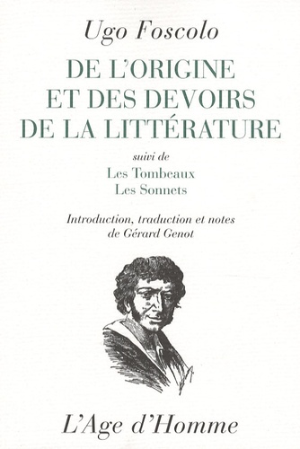 Ugo Foscolo - De l'origine et des devoirs de la littérature - Suivi de Les tombeaux et Les sonnets.
