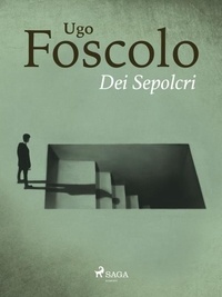 Ugo Foscolo - Dei Sepolcri.