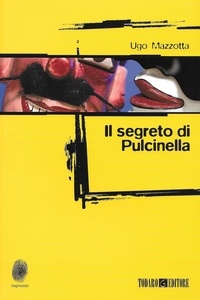 Ugo Mazzotta - Il segreto di Pulcinella.