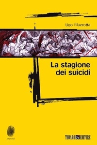 Ugo Mazzotta - La stagione dei suicidi.