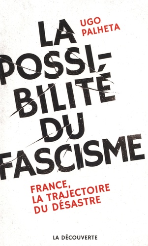 La possibilité du fascisme. France, la trajectoire du désastre