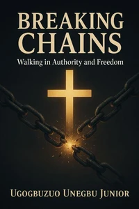 Breaking Chains-Walking In Authority and Freedom