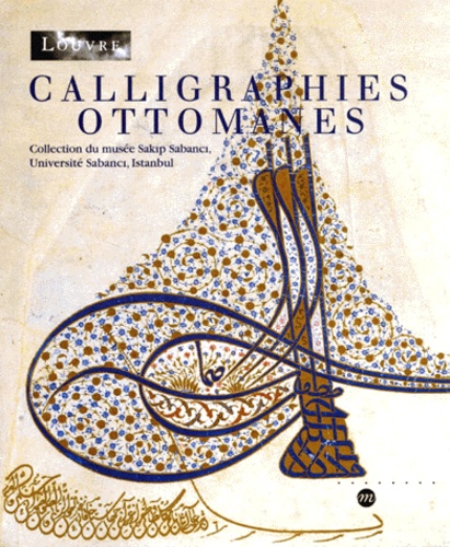 Ugur Derman - Calligraphies Ottomanes. Collection Du Musee Sakip Sabanci, Universite Sabanci, Istanbul.