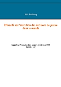  UIHJ Publishing - Efficacité de l'exécution des décisions de justice dans le monde - Rapport sur l'exécution dans les pays membres de l'uihj.