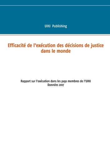 Efficacité de l'exécution des décisions de justice dans le monde. Rapport sur l'exécution dans les pays membres de l'uihj