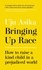 Bringing Up Race. How to Raise a Kind Child in a Prejudiced World