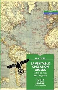 Uki Goñi - La véritable opération Odessa - La fuite des nazis vers l'Argentine.