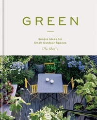 Ula Maria - Green - Simple Ideas for Small Outdoor Spaces.