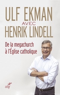 Ulf Ekman et  LINDELL HENRIK - De la megachurch à l'Église catholique.