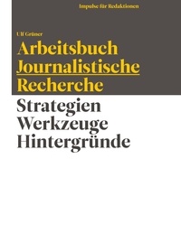 Ulf Grüner - Arbeitsbuch Journalistische Recherche - Strategien, Werkzeuge, Hintergründe.