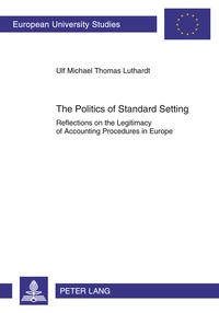 Ulf m. Luthardt - The Politics of Standard Setting - Reflections on the Legitimacy of Accounting Procedures in Europe.