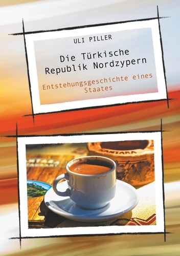Die Türkische Republik Nordzypern. Entstehungsgeschichte eines Staates