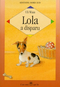 Uli Waas - Lola A Disparu. Histoire Vraie D'Un Petit Chien.