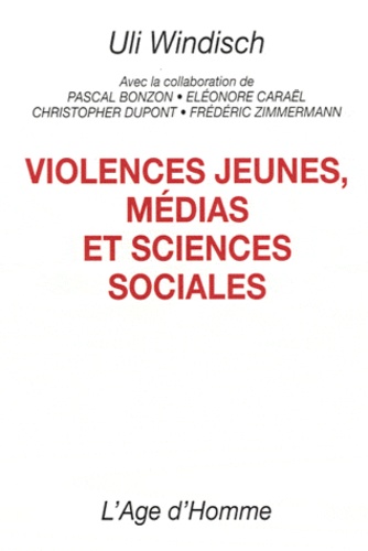 Uli Windisch - Violences jeunes, médias et sciences sociales.