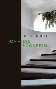 Ulla Burges - Ich - die Lügnerin.