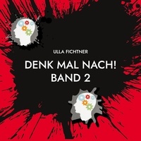 Ulla Fichtner - Denk mal nach! Band 2 - Gedanken zum Zeitgeschehen.