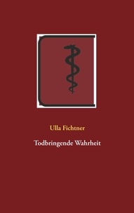 Ulla Fichtner - Todbringende Wahrheit.