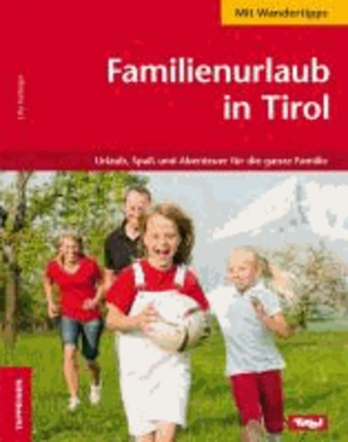 Ulla Fürlinger - Familienurlaub in Tirol - Urlaub, Spaß und Abenteuer für die ganze Familie.