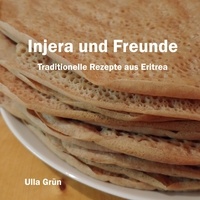 Ulla Grün - Injera und Freunde - Traditionelle Rezepte aus Eritrea.