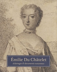 Ulla Kölving et Olivier Courcelle - Emilie Du Châtelet - Eclairages & documents nouveaux.