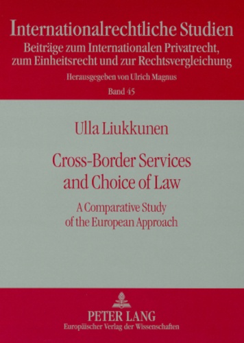 Ulla Liukkunen - Cross-Border Services and Choice of Law - A Comparative Study of the European Approach.
