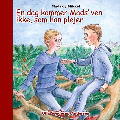Ulla Sønderup-Andersen - Mads og Mikkel - En dag kommer Mads’ ven ikke, som han plejer.
