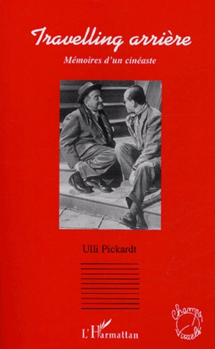 Ulli Pickardt - Travelling arrière - Mémoires d'un cinéaste.