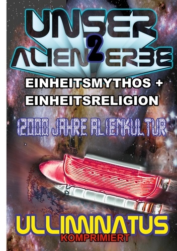 Unser Alien Erbe 2. Einheitsmythos + Einheitsreligion