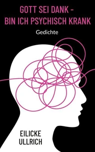 Gott sei Dank - bin ich psychisch krank
