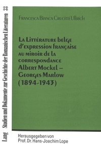 Ullrich fra Crucitti - La Littérature belge d'expression française au miroir de la correspondance Albert Mockel - Georges Marlow (1894 - 1943).