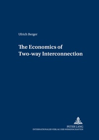 Ulrich Berger - The Economics of Two-way Interconnection.