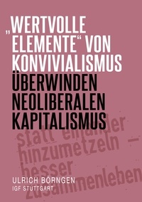 Ulrich Börngen - "wertvolle Elemente" von Konvivialismus überwinden neoliberalen Kapitalismus.