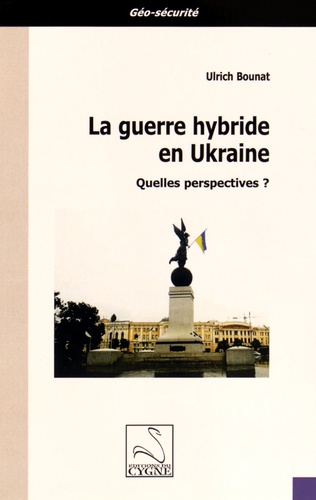 Ulrich Bounat - La guerre hybride en Ukraine - Quelles perspectives ?.