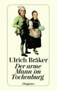 Samuel Voellmy et Ulrich Bräker - Der arme Mann im Tockenburg - Lebensgeschichte und Natürliche Ebentheuer des Armen Mannes im Tockenburg.