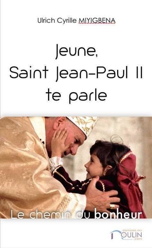 Ulrich Cyrille Miyigbena - Jeune, Saint Jean-Paul II te parle.