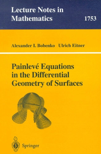 Ulrich Eitner et Alexander-I Bobenko - Painlevé Equations in the Differential Geometry of Surfaces.