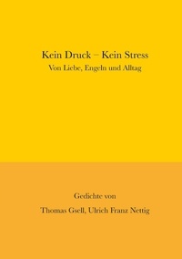 Ulrich Franz Nettig et Thomas Gsell - Kein Druck - Kein Stress - Von Liebe, Engeln und Alltag.