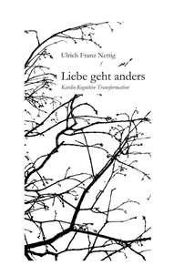 Ulrich Franz Nettig - Liebe geht anders - Kardio-kognitive Transformation.