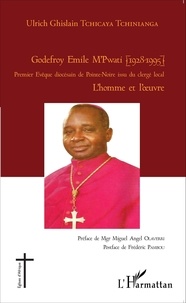 Ulrich Ghislain Tchicaya Tchinianga - Godefroy Emile M'Pwati (1928-1995) - Premier évêque diocésain de Pointe-Noire issu du clergé local, l'homme et l'oeuvre.