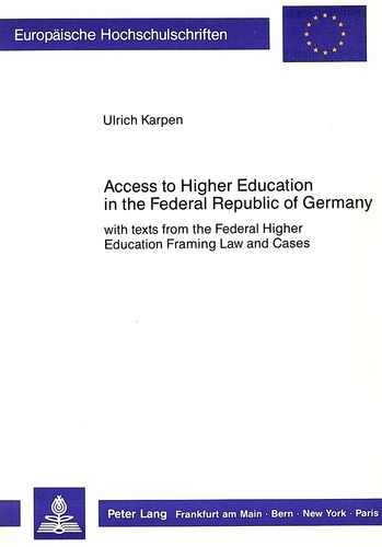 Ulrich Karpen - Access to Higher Education in the Federal Republic of Germany - with texts from the Federal Higher Education Framing Law and Cases.