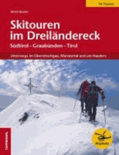 Ulrich Kössler - Skitouren im Dreiländereck - Unterwegs im Obervinschgau, Münstertal und um Nauders.