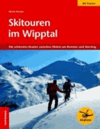 Ulrich Kössler - Skitouren im Wipptal - Die schönsten 88 Routen zwischen Matrei am Brenner und Sterzing.