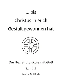 ... bis Christus in euch Gestalt gewonnen hat