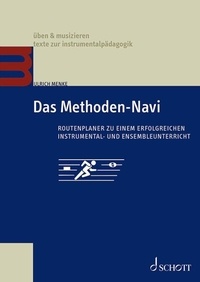 Ulrich Menke - Das Methoden-Navi - Routenplaner zu einem erfolgreichen Instrumental- und Ensembleunterricht.