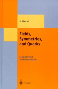 Ulrich Mosel - FIELDS, SYMMETRIES, AND QUARKS. - Second, revised and enlarged edition.